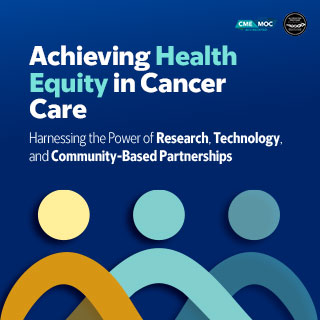 2025 Achieving Health Equity in Cancer Care: Harnessing the Power of Research, Technology, and Community-Based Partnerships Banner