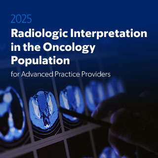 2025 Radiologic Interpretation in the Oncology Population for Advanced Practice Providers — On Demand Banner