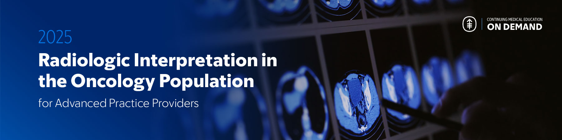 2025 Radiologic Interpretation in the Oncology Population for Advanced Practice Providers — On Demand Banner