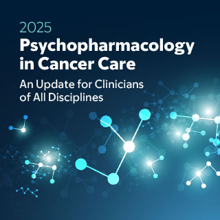 2025 Psychopharmacology in Cancer Care: An Update for Clinicians of All Disciplines — On Demand Banner