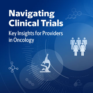 Navigating Clinical Trials: Key Insights for Providers in Oncology — On Demand Banner