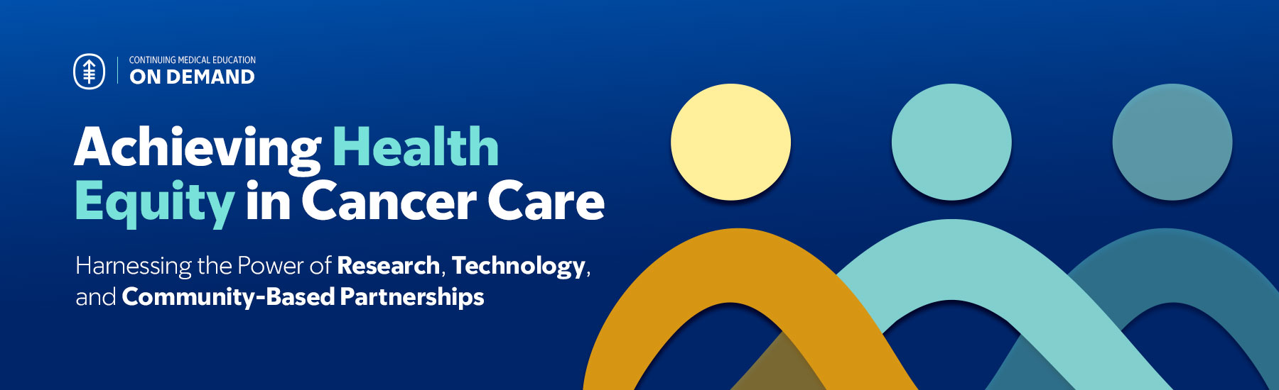 2025 Achieving Health Equity in Cancer Care: Harnessing the Power of Research, Technology, and Community-Based Partnerships — On Demand Banner