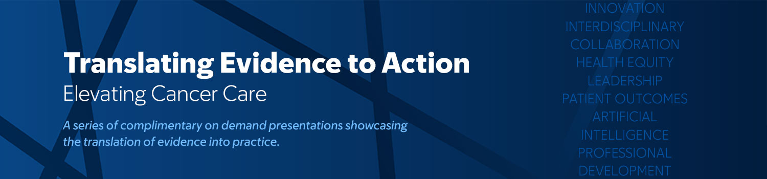 Translating Evidence to Action: Elevating Cancer Care — On Demand Banner