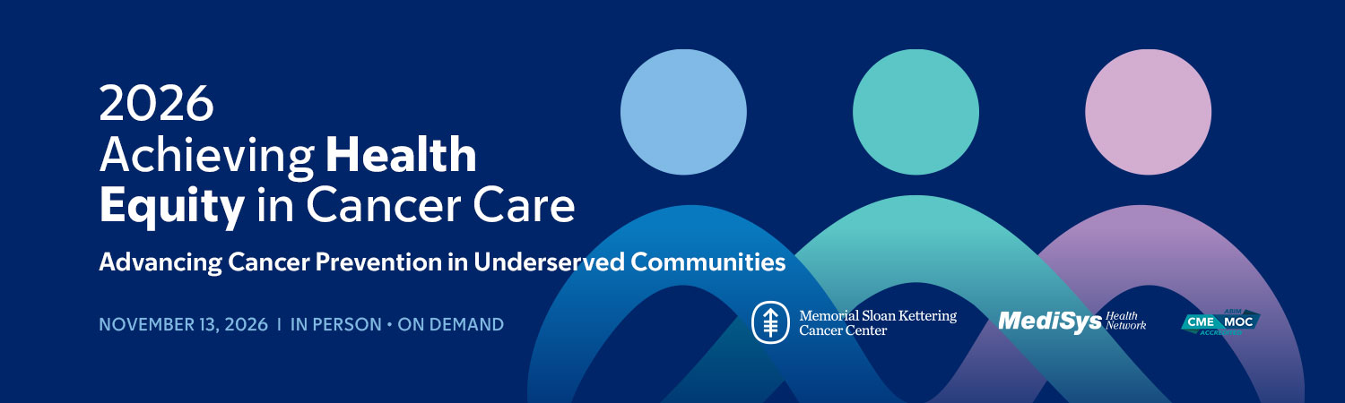 2026 Achieving Health Equity in Cancer Care: Advancing Cancer Prevention in Underserved Communities Banner