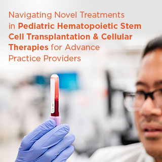 Navigating Novel Treatments in Pediatric Hematopoietic Stem Cell Transplantation and Cellular Therapies for Advance Practice Providers Banner