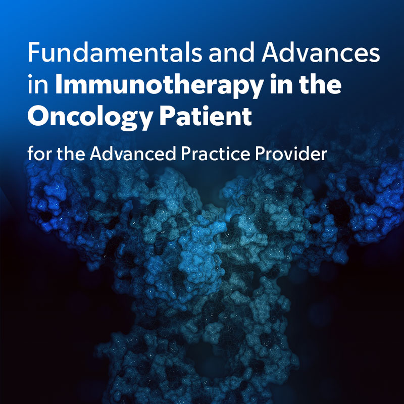 2024 Fundamentals and Advances in Immunotherapy in the Oncology Patient for the Advanced Practice Provider — On Demand Banner
