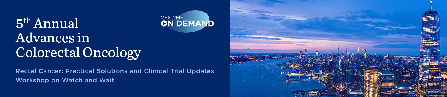 5th Annual Advances in Colorectal Oncology | Rectal Cancer: Practical Solutions and Clinical Trial Updates - On Demand Banner