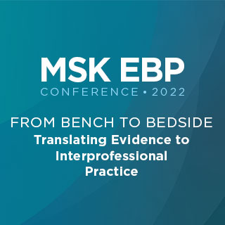 MSK EBP Conference 2022: From Bench to Bedside – Translating Evidence to Interprofessional Practice Banner