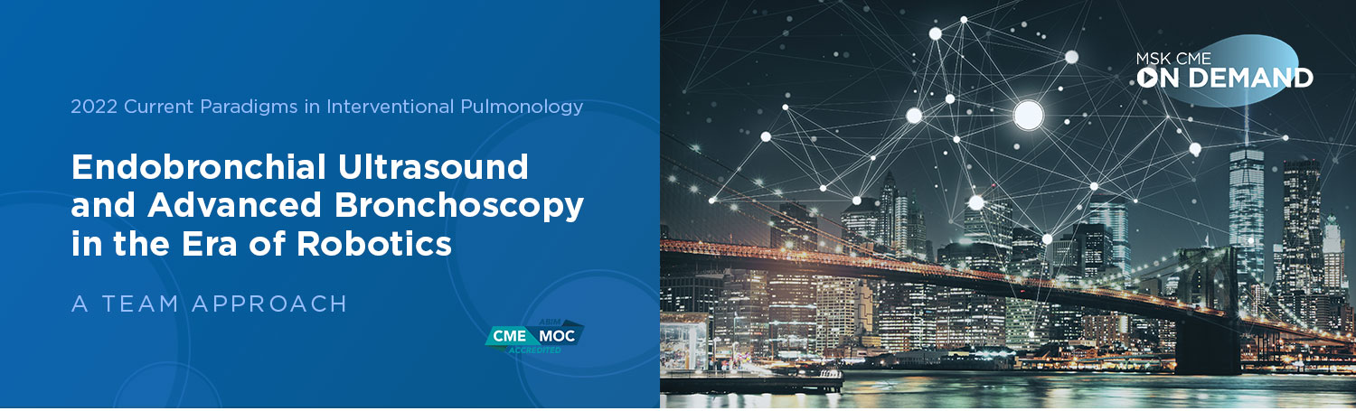 2022 Current Paradigms in Interventional Pulmonology: Endobronchial Ultrasound and Advanced Bronchoscopy in Era of Robotics: A Team Approach - On Demand Banner