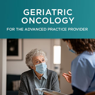Geriatric Oncology for the Advanced Practice Provider: Expanding Expertise in the Care of Older Adults with Cancer - On Demand Banner