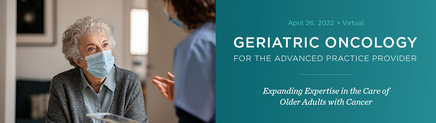 Geriatric Oncology for the Advanced Practice Provider: Expanding Expertise in the Care of Older Adults with Cancer Banner