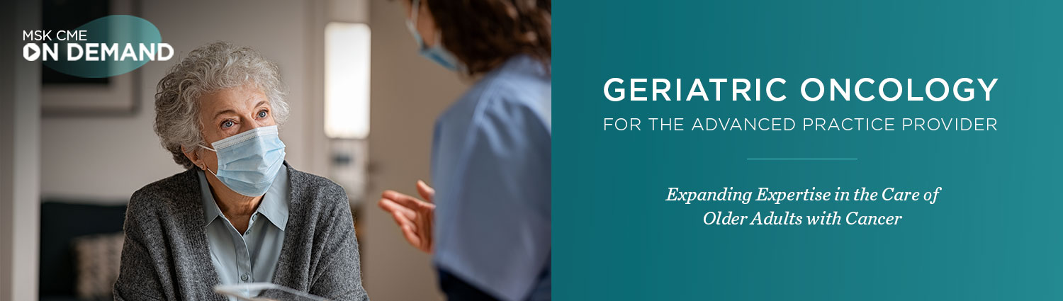 Geriatric Oncology for the Advanced Practice Provider: Expanding Expertise in the Care of Older Adults with Cancer - On Demand Banner
