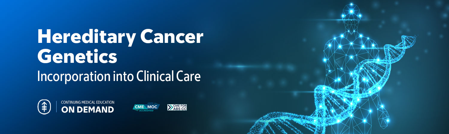 2024 Hereditary Cancer Genetics: Incorporation into Clinical Care — On Demand Banner