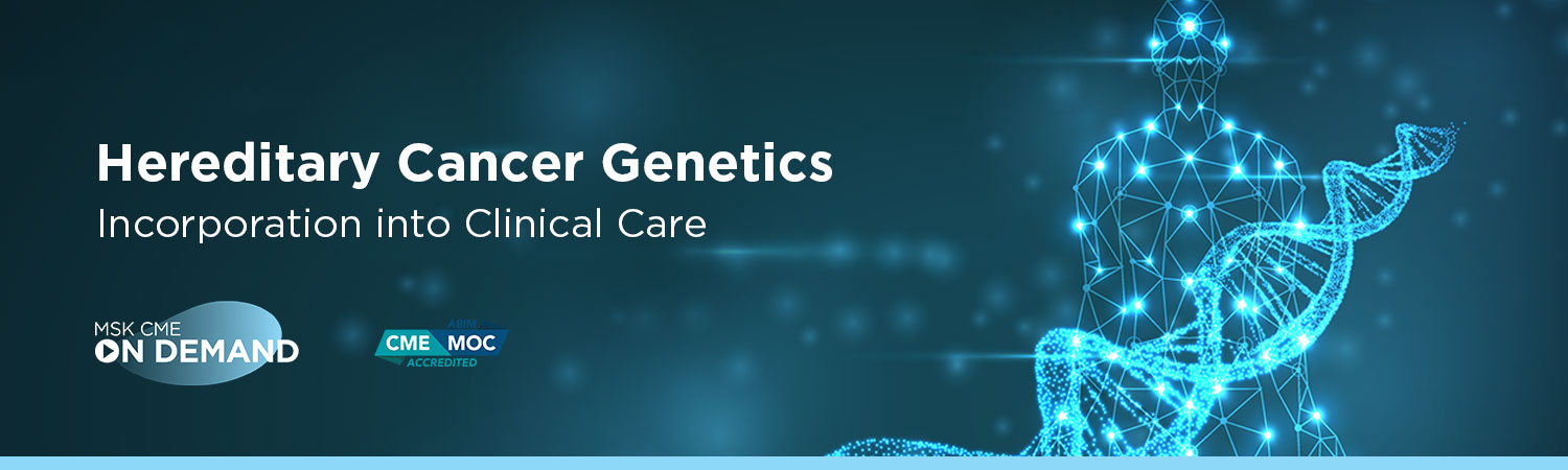 Hereditary Cancer Genetics: Incorporation into Clinical Care - On Demand Banner