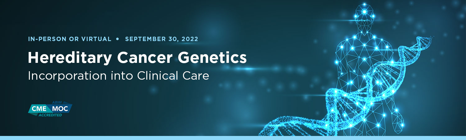 Hereditary Cancer Genetics: Incorporation into Clinical Care Banner