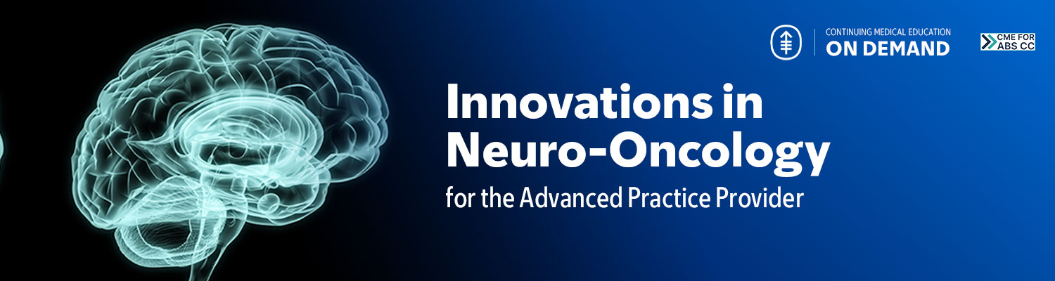 Innovations in Neuro-Oncology for the Advanced Practice Provider 2024 — On Demand Banner