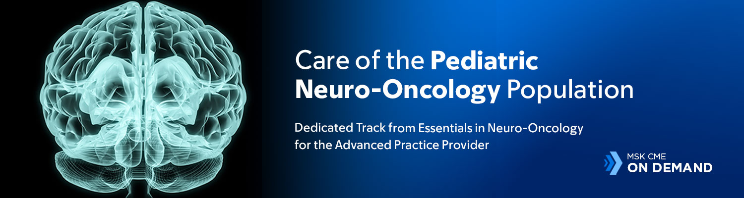 Care of the Pediatric Neuro-Oncology Population - On Demand Banner