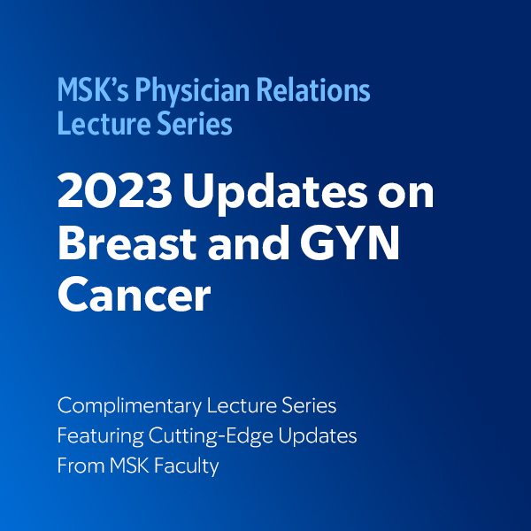 MSK’s Physician Relations Lecture Series: 2023 Updates on Breast and GYN Cancer - On Demand Banner