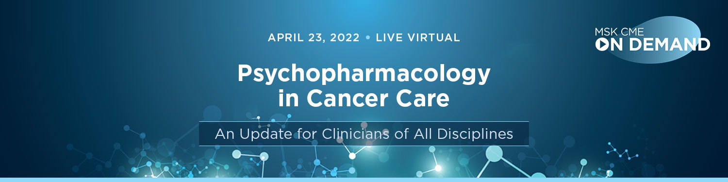 2022 Psychopharmacology in Cancer Care: An Update for Clinicians of All Disciplines - On Demand Banner