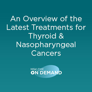 An Overview of the Latest Treatments for Thyroid and Nasopharyngeal Cancers - On Demand Banner